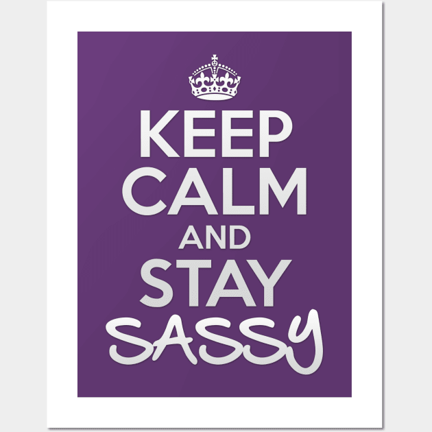 Keep Calm and Stay Sassy Wall Art by OneLittleSpark